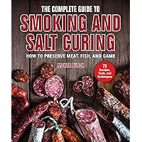The Complete Guide to Smoking and Salt Curing: How to Preserve Meat, Fish, and Game The Complete Guide to Smoking and Salt Curing: How to Preserve Meat, Fish, and Game Paperback Kindle