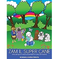 Zam il Super Cane: Una zampa in aiuto di bambini in lutto (6-9 anni) (Italian Edition) Zam il Super Cane: Una zampa in aiuto di bambini in lutto (6-9 anni) (Italian Edition) Kindle Paperback