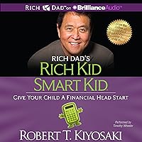 Rich Dad's Rich Kid Smart Kid: Give Your Child a Financial Head Start Rich Dad's Rich Kid Smart Kid: Give Your Child a Financial Head Start Audible Audiobook Kindle Paperback MP3 CD