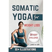 Somatic Yoga For Weight Loss: Gentle Exercises to Lose Weight, Release Stress, Reduce Belly Fat, & Increase Flexibility - A Beginner's Guide with Clear Illustrations & a 28-Day Workout Challenge Somatic Yoga For Weight Loss: Gentle Exercises to Lose Weight, Release Stress, Reduce Belly Fat, & Increase Flexibility - A Beginner's Guide with Clear Illustrations & a 28-Day Workout Challenge Kindle Paperback