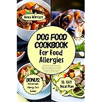 DOG FOOD COOKBOOK FOR FOOD ALLERGIES: The Ultimate Guide to Easy and Delicious Vet-approved Homemade Allergy-friendly Recipes to Elevate Your Canine's Health. Includes a Healthy 14 Day Meal Plan DOG FOOD COOKBOOK FOR FOOD ALLERGIES: The Ultimate Guide to Easy and Delicious Vet-approved Homemade Allergy-friendly Recipes to Elevate Your Canine's Health. Includes a Healthy 14 Day Meal Plan Kindle Hardcover Paperback