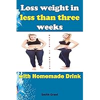 Loss weight in less than three weeks with Homemade Drink: Extreme weight loss,weight loss pills, weight loss pill, best weight loss pills, weight loss diet. Loss weight in less than three weeks with Homemade Drink: Extreme weight loss,weight loss pills, weight loss pill, best weight loss pills, weight loss diet. Kindle