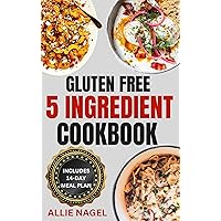 Gluten-Free 5 Ingredient Cookbook: Quick Anti Inflammatory Diet Recipes and Meal Plan for Improved Gut Health Ready in 30 Minutes or Less Gluten-Free 5 Ingredient Cookbook: Quick Anti Inflammatory Diet Recipes and Meal Plan for Improved Gut Health Ready in 30 Minutes or Less Kindle Paperback