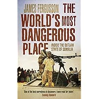 The World's Most Dangerous Place: Inside the Outlaw State of Somalia The World's Most Dangerous Place: Inside the Outlaw State of Somalia Paperback Kindle Hardcover