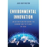 Environmental Innovation: An Action Plan for Saving the Economy and the Planet by 2050 Environmental Innovation: An Action Plan for Saving the Economy and the Planet by 2050 Hardcover Kindle