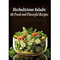 Herbalicious Salads: 96 Fresh and Flavorful Recipes Herbalicious Salads: 96 Fresh and Flavorful Recipes Kindle Paperback