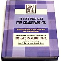 The Don't Sweat Guide for Grandparents Making The Most of Your Time with Your Grandchildren The Don't Sweat Guide for Grandparents Making The Most of Your Time with Your Grandchildren Hardcover Paperback