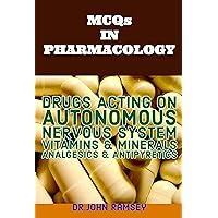 MCQs IN PHARMACOLOGY: DRUGS ACTING ON AUTONOMOUS NERVOUS SYSTEM VITAMINS & MINERALS A.NALGESICS & ANTIPYRETICS WITH ANSWERS MCQs IN PHARMACOLOGY: DRUGS ACTING ON AUTONOMOUS NERVOUS SYSTEM VITAMINS & MINERALS A.NALGESICS & ANTIPYRETICS WITH ANSWERS Kindle Paperback
