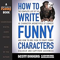 How to Write Funny Characters: The Complete List of the 40 Character Archetypes of Comedy and How to Use Them to Craft Funny Dialogue and Captivate Audiences How to Write Funny Characters: The Complete List of the 40 Character Archetypes of Comedy and How to Use Them to Craft Funny Dialogue and Captivate Audiences Audible Audiobook Paperback Kindle