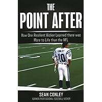 The Point After: How One Resilient Kicker Learned there was More to Life than the NFL