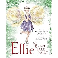 Ellie The Brave, Bald Fairy: A Cancer Story for Children Ellie The Brave, Bald Fairy: A Cancer Story for Children Paperback Kindle Hardcover