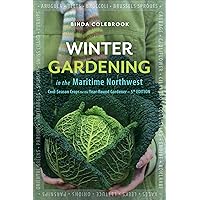 Winter Gardening in the Maritime Northwest: Cool-Season Crops for the Year-Round Gardener Winter Gardening in the Maritime Northwest: Cool-Season Crops for the Year-Round Gardener Kindle Paperback