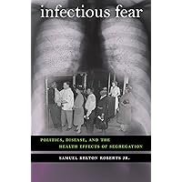 Infectious Fear: Politics, Disease, and the Health Effects of Segregation (Studies in Social Medicine) Infectious Fear: Politics, Disease, and the Health Effects of Segregation (Studies in Social Medicine) Kindle Paperback