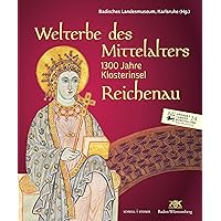 Welterbe Des Mittelalters: 1300 Jahre Klosterinsel Reichenau (German Edition)