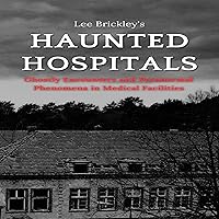 Haunted Hospitals: Ghostly Encounters and Paranormal Phenomena in Medical Facilities (Lee Brickley's Paranormal X-Files) Haunted Hospitals: Ghostly Encounters and Paranormal Phenomena in Medical Facilities (Lee Brickley's Paranormal X-Files) Audible Audiobook Paperback Kindle