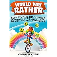 Would you Rather: 250+ Beyond the Surface, Laugh-Out-Loud, and Mind-Stretching Questions for Endless Interactive Fun: Gift for Christmas, Birthday, or Anytime for Enriching Adult-Child Relationships Would you Rather: 250+ Beyond the Surface, Laugh-Out-Loud, and Mind-Stretching Questions for Endless Interactive Fun: Gift for Christmas, Birthday, or Anytime for Enriching Adult-Child Relationships Kindle Hardcover Paperback