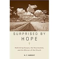 Surprised by Hope: Rethinking Heaven, the Resurrection, and the Mission of the Church Surprised by Hope: Rethinking Heaven, the Resurrection, and the Mission of the Church Kindle Paperback Audible Audiobook Hardcover Audio CD