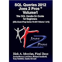 SQL Queries 2012 Joes 2 Pros Volume1: The SQL Hands-On Guide for Beginners (SQL Exam Prep Series 70-461 Volume 1 of 5) SQL Queries 2012 Joes 2 Pros Volume1: The SQL Hands-On Guide for Beginners (SQL Exam Prep Series 70-461 Volume 1 of 5) Kindle Paperback