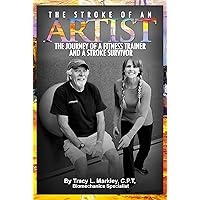 The Stroke of An Artist: The Journey of a Fitness Trainer and a Stroke Survivor The Stroke of An Artist: The Journey of a Fitness Trainer and a Stroke Survivor Kindle Audible Audiobook Paperback