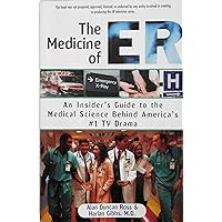 The Medicine of ER: An Insider's Guide to the Medical Science Behind America's #1 TV Drama The Medicine of ER: An Insider's Guide to the Medical Science Behind America's #1 TV Drama Perfect Paperback Hardcover Audio, Cassette
