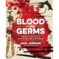 Blood and Germs: The Civil War Battle Against Wounds and Disease (Medical Fiascoes) Blood and Germs: The Civil War Battle Against Wounds and Disease (Medical Fiascoes) Hardcover Kindle Audible Audiobook Audio CD