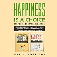 Happiness Is a Choice: Stop Being Codependent Series: How to Change Things in Your Life, by Making Positivity and Self-Care a Priority and Put Yourself on Top of Your List Happiness Is a Choice: Stop Being Codependent Series: How to Change Things in Your Life, by Making Positivity and Self-Care a Priority and Put Yourself on Top of Your List Audible Audiobook Kindle Paperback