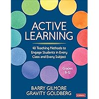 Active Learning: 40 Teaching Methods to Engage Students in Every Class and Every Subject, Grades 6-12 (Corwin Teaching Essentials)