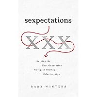 Sexpectations: Helping the Next Generation Navigate Healthy Relationships Sexpectations: Helping the Next Generation Navigate Healthy Relationships Paperback Kindle Audible Audiobook Audio CD