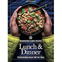 BACKPACKER's Best Recipes: Lunch & Dinner: 110 Delicious Meals for the Trail