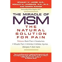 The Miracle of MSM: The Natural Solution for Pain The Miracle of MSM: The Natural Solution for Pain Paperback Kindle Hardcover
