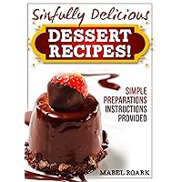 Sinfully Delicious (And Palate-Tingling Tasty) Desserts! Lots of Chocolate Recipes Included! Sinfully Delicious (And Palate-Tingling Tasty) Desserts! Lots of Chocolate Recipes Included! Kindle