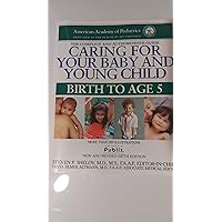 Caring for Your Baby and Young Child: Birth to Age 5 Caring for Your Baby and Young Child: Birth to Age 5 Paperback