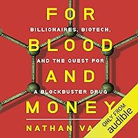 For Blood and Money: Billionaires, Biotech, and the Quest for a Blockbuster Drug For Blood and Money: Billionaires, Biotech, and the Quest for a Blockbuster Drug Audible Audiobook Hardcover Kindle Paperback