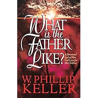 What Is the Father Like?: A Devotional Look at How God Cares for His Children What Is the Father Like?: A Devotional Look at How God Cares for His Children Paperback Kindle
