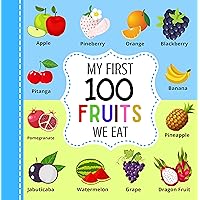 My First 100 Fruits We Eat: Learn The Names Of World Most Favorite Fruits. My First 100 Fruits We Eat: Learn The Names Of World Most Favorite Fruits. Kindle