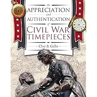 The Appreciation and Authentication of Civil War Timepieces The Appreciation and Authentication of Civil War Timepieces Kindle Hardcover Paperback