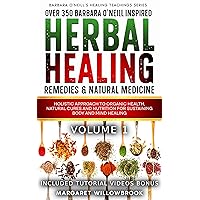 Over 350 Barbara O'Neill Inspired Herbal Healing Remedies & Natural Medicine: Holistic Approach to Organic Health, Natural Cures and Nutrition for Sustaining ... O'Neill's Healing Teachings Series Book 1)