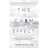 The Calm Effect: 5 Keys For Introverts To Succeed Without Stress And Lead With Poise The Calm Effect: 5 Keys For Introverts To Succeed Without Stress And Lead With Poise Kindle Paperback