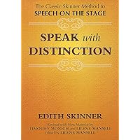 Speak with Distinction: The Classic Skinner Method to Speech on the Stage Speak with Distinction: The Classic Skinner Method to Speech on the Stage Paperback Kindle
