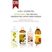 4-in-1 Guide to Witch Hazel, Tea Tree Oil, Coconut Oil, and Apple Cider Vinegar: Ultimate Guide to 4 Top Organic Products Including Home Recipes 4-in-1 Guide to Witch Hazel, Tea Tree Oil, Coconut Oil, and Apple Cider Vinegar: Ultimate Guide to 4 Top Organic Products Including Home Recipes Kindle