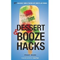 Dessert and Booze Hacks: 75 Amazingly Simple, Tricked-Out Sweets and Drinks Dessert and Booze Hacks: 75 Amazingly Simple, Tricked-Out Sweets and Drinks Kindle Board book