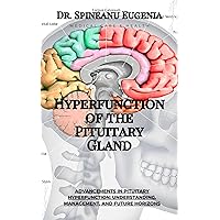 Advancements in Pituitary Hyperfunction: Understanding, Management, and Future Horizons (Medical care and health) Advancements in Pituitary Hyperfunction: Understanding, Management, and Future Horizons (Medical care and health) Kindle Paperback