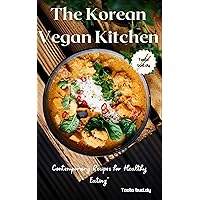 The Korean Vegan Kitchen: 100+ Contemporary Recipes for Healthy Eating Korean delicacies The Korean Vegan Kitchen: 100+ Contemporary Recipes for Healthy Eating Korean delicacies Kindle Paperback