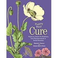 Plants That Cure: Plants as a Source for Medicines, from Pharmaceuticals to Herbal Remedies Plants That Cure: Plants as a Source for Medicines, from Pharmaceuticals to Herbal Remedies Hardcover