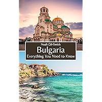 Bulgaria: Everything You Need to Know Bulgaria: Everything You Need to Know Kindle Paperback