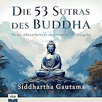 Die 53 Sutras des Buddha: Neue, überarbeitete und erweiterte Ausgabe Die 53 Sutras des Buddha: Neue, überarbeitete und erweiterte Ausgabe Audible Audiobook