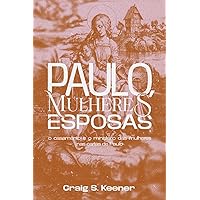 Paulo, Mulheres e Esposas: O casamento e o ministério das mulheres nas cartas de Paulo (Portuguese Edition) Paulo, Mulheres e Esposas: O casamento e o ministério das mulheres nas cartas de Paulo (Portuguese Edition) Paperback Kindle