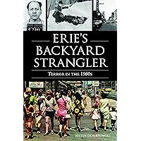 Erie's Backyard Strangler: Terror in the 1960s (True Crime) Erie's Backyard Strangler: Terror in the 1960s (True Crime) Paperback Kindle