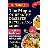 Unleashing the Magic of Healthy Diabetes Recipes and more . . .: Healthy Recipes (The right way to live healthy Book 2) Unleashing the Magic of Healthy Diabetes Recipes and more . . .: Healthy Recipes (The right way to live healthy Book 2) Kindle Paperback