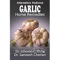 Garlic: An Amazing Home Remedy: Lower Cholesterol, Blood Sugar, And Cholesterol Garlic: An Amazing Home Remedy: Lower Cholesterol, Blood Sugar, And Cholesterol Kindle